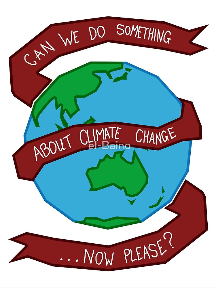 climate-change-please-poster-for-sale-by-el-baino-redbubble