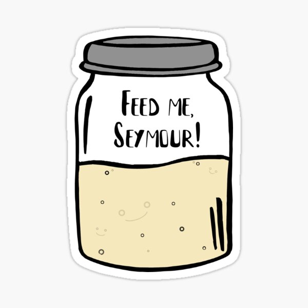 Item preview, "Feed me, Seymour" Sourdough Starter designed and sold by Ana-Designs.