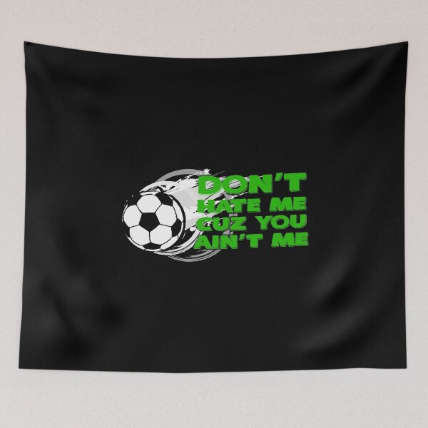 Item preview, Don't Hate Me Cuz You Ain't Me Soccer designed and sold by KoolMoDee.