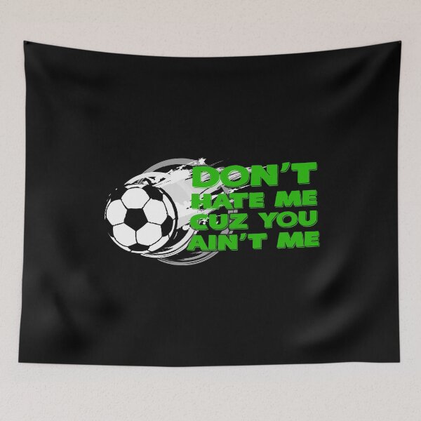 Item preview, Don't Hate Me Cuz You Ain't Me Soccer designed and sold by KoolMoDee.