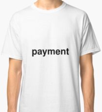 payment Classic T-Shirt