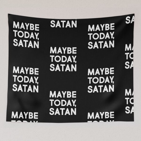 Item preview, Maybe Today Satan, Funny, Not Today, Gift, Life, Adulting, Millenials, Hipster, designed and sold by amilli.