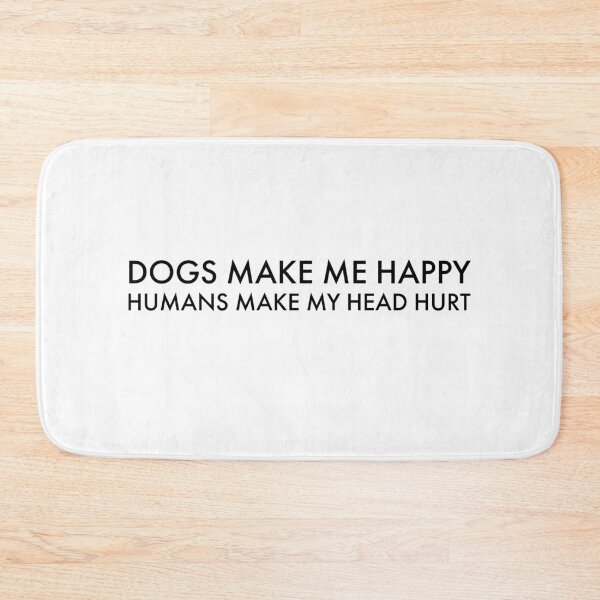 Item preview, Dogs make me happy humans make my head hurt designed and sold by House Sparrow.