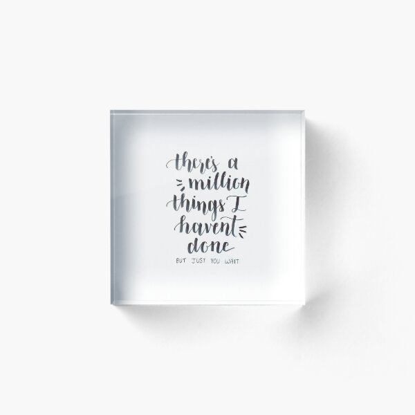 There's a Million Things I haven't done- Hamilton the Musical Acrylic Block