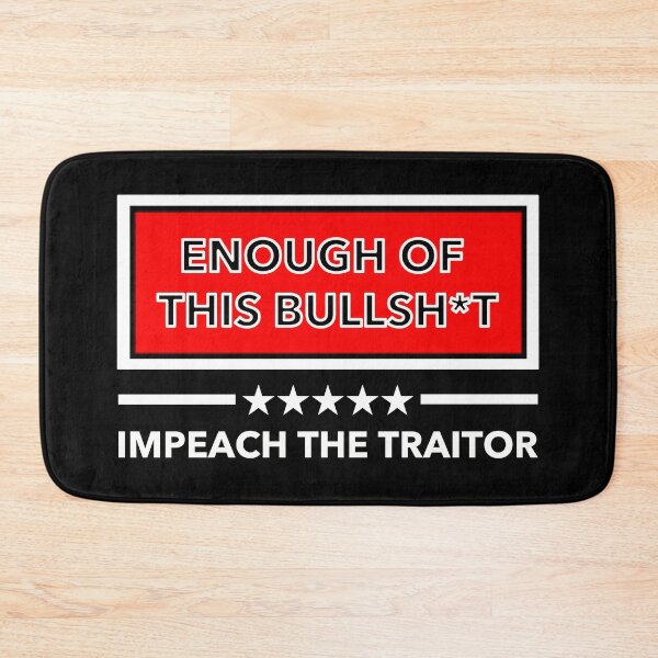 Item preview, Enough of this BS - Impeach the Traitor designed and sold by Thelittlelord.