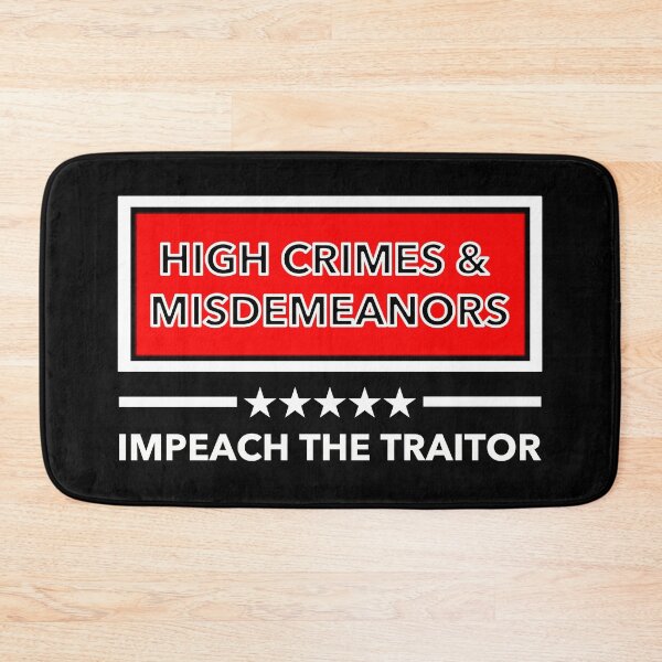 Item preview, High Crimes and Misdemeanors - Impeach the Traitor designed and sold by Thelittlelord.
