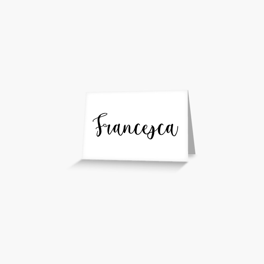 Francesca Greeting Card For Sale By The-College-Gal | Redbubble