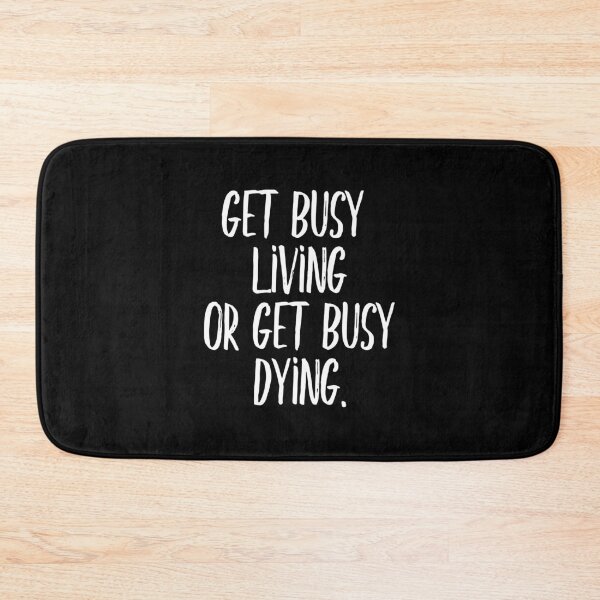 Item preview, Get busy living or get busy dying (white) designed and sold by didijuca.