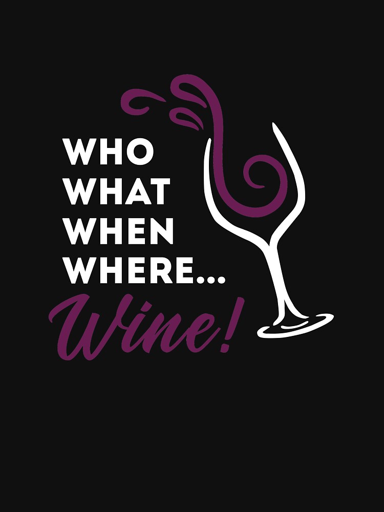 Who Want When Where Wine - Funny Chidi Shirt Who Want When Where Wine - Funny Chidi Shirt