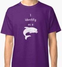 I Identify as a Dolphin Classic T-Shirt