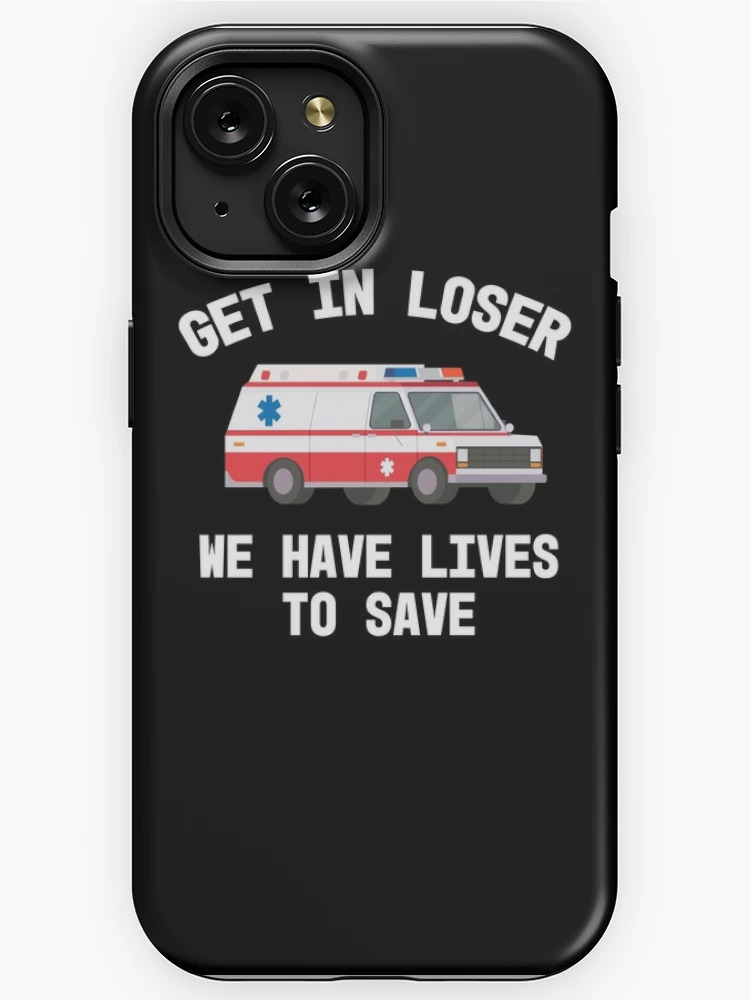 EMS Paramedic EMT Get In Loser Ambulance Graphic Graduation Gift