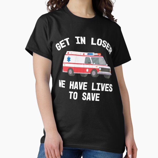 Item preview, EMS Paramedic EMT Get In Loser Ambulance Graphic Graduation Gift  designed and sold by JessieJune.