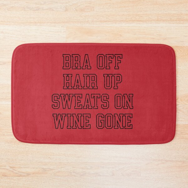 Item preview, Bra Off, Hair Up, Sweats On, Wine Gone designed and sold by HighCiti.