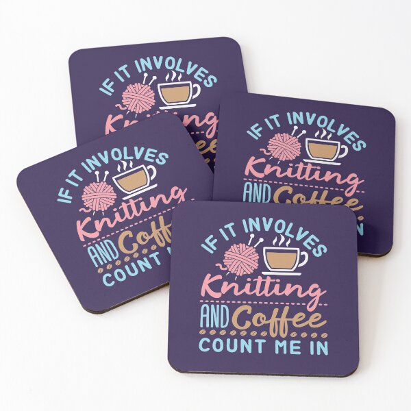 If It Involves Knitting and Coffee Count Me In Coasters (Set of 4)