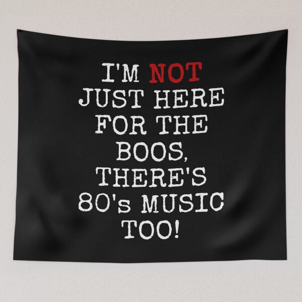 Item preview, I'M NOT JUST HERE FOR THE BOOS THERE'S 80'S MUSIC TOO #2 TEXT ONLY SHIRTS AND APPARELS GREAT GIFT IDEA designed and sold by GabiBlaze.