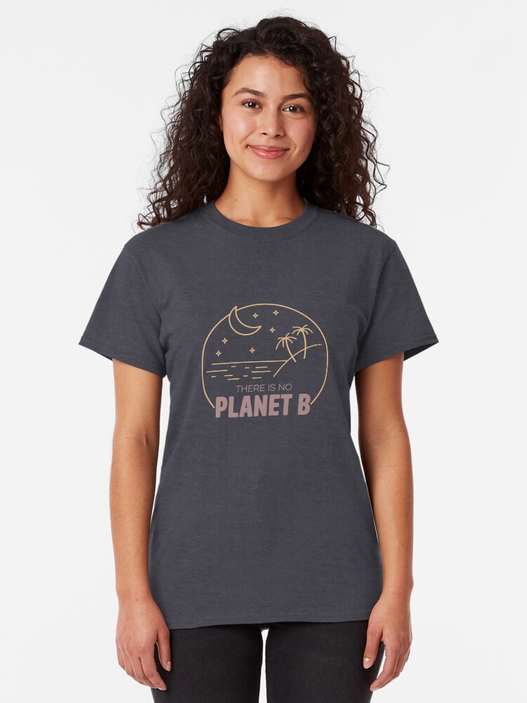 Alternate view of No Plan B for Earth! Classic T-Shirt