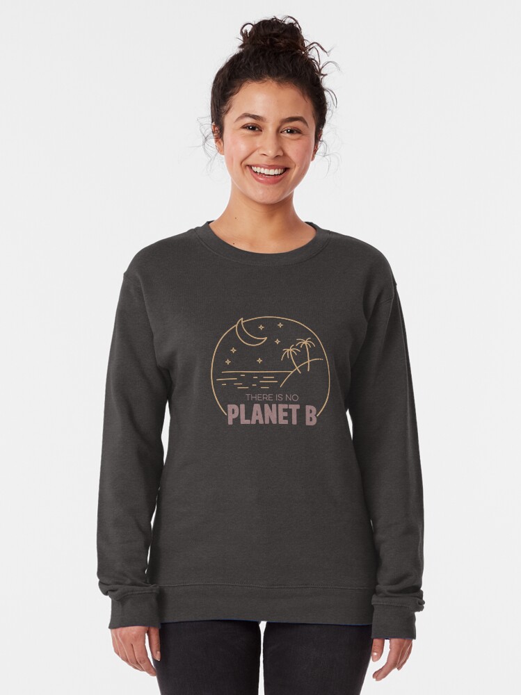Alternate view of No Plan B for Earth! Pullover Sweatshirt