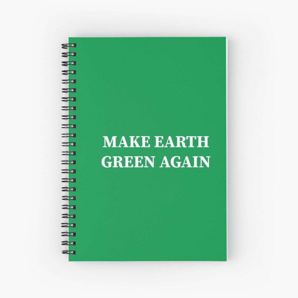 Make Earth Green Again! Spiral Notebook