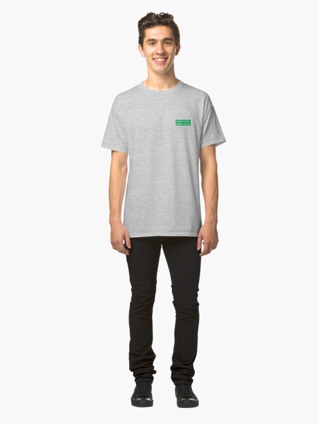 Alternate view of Make Earth Green Again! Classic T-Shirt