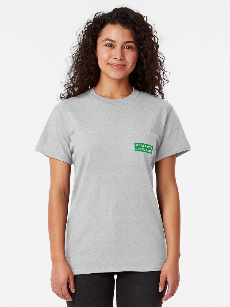 Alternate view of Make Earth Green Again! Classic T-Shirt