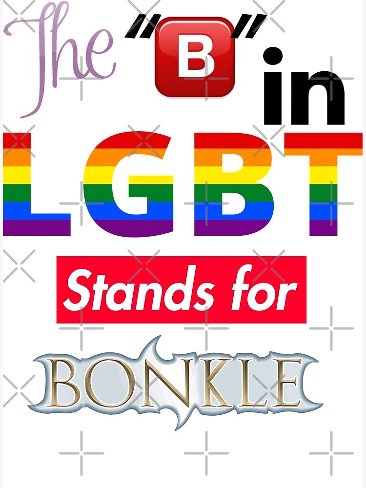 "(ORIGINAL) The B In LGBT Stands For Bonkle" Poster By Captainmemelord ...