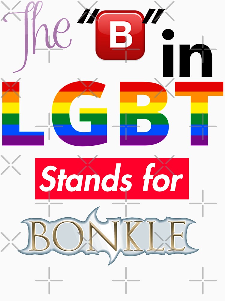 "(ORIGINAL) The B In LGBT Stands For Bonkle" T-shirt By Captainmemelord ...