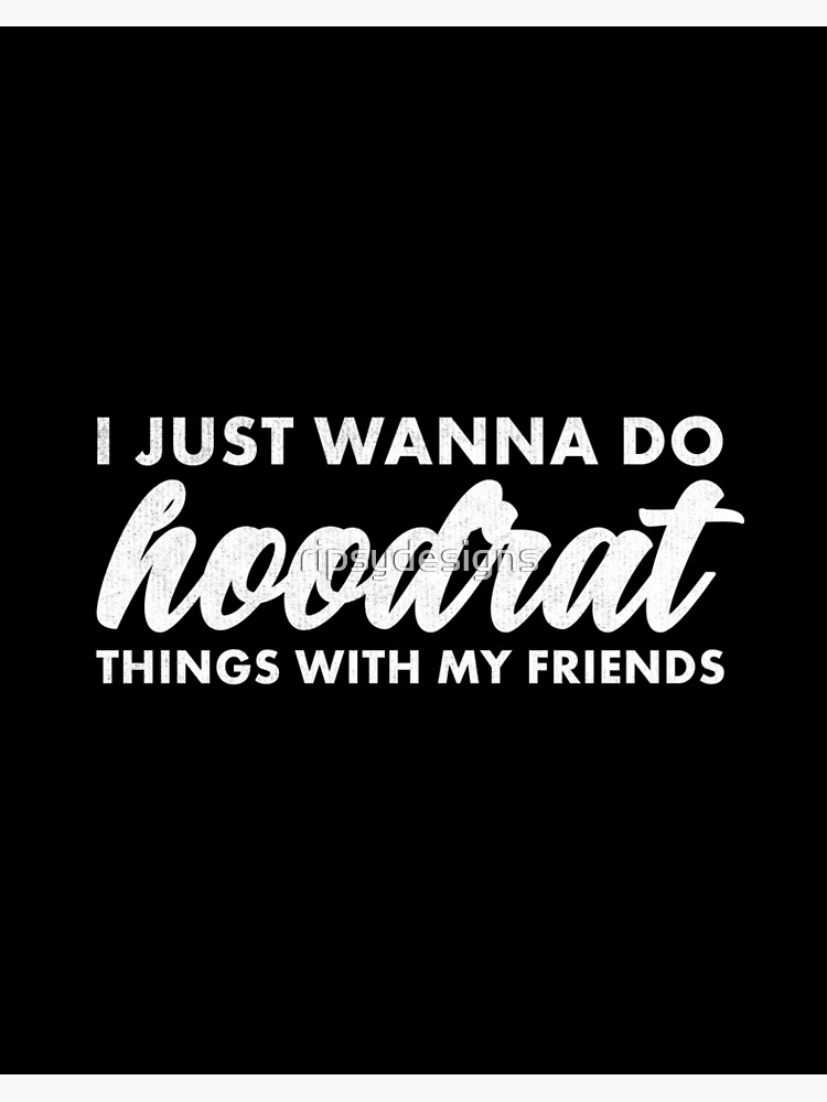 Funny I Just Wanna Do Hoodrat Things Art Board Print By Ripsydesigns Redbubble