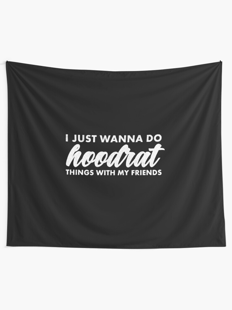 Funny I Just Wanna Do Hoodrat Things Tapestry By Ripsydesigns Redbubble