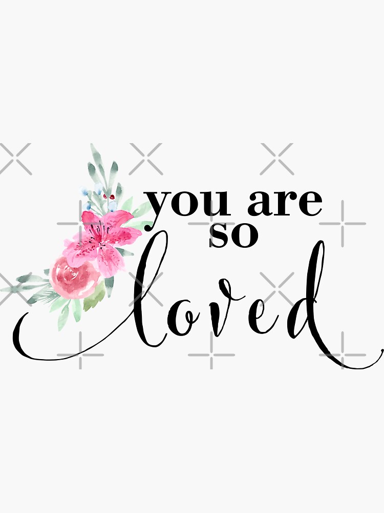 "You are so loved Watercolor Artwork" Sticker for Sale by Harpleydesign
