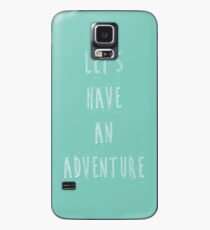 Let's have an adventure Case/Skin for Samsung Galaxy