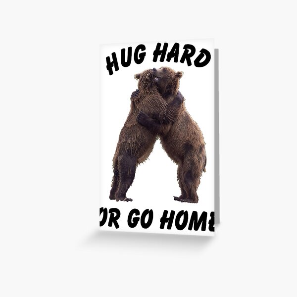 HUG HARD OR GO HOME (black) Greeting Card