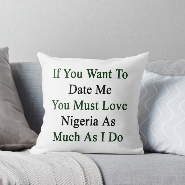 Item preview, If You Want To Date Me You Must Love Nigeria As Much As I Do  designed and sold by supernova23.