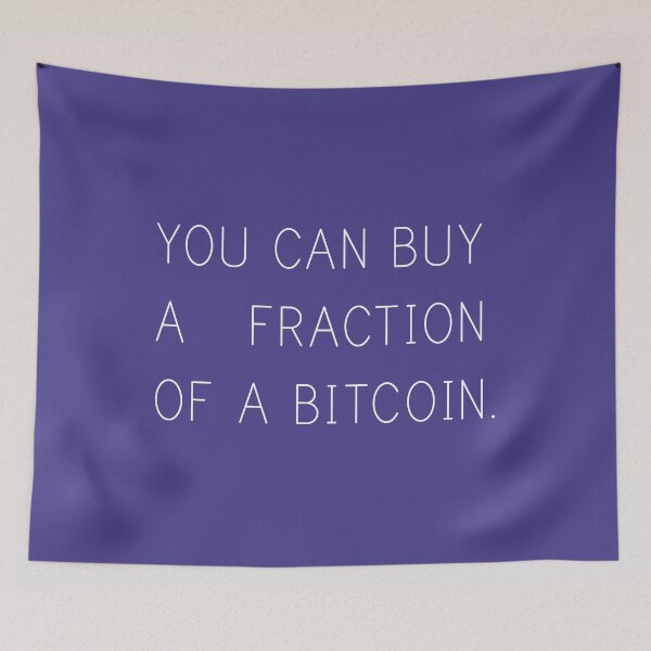Item preview, You Can Buy a Fraction of a Bitcoin. (White) designed and sold by TheLastStand.