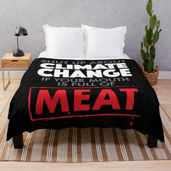 Item preview, Shut Up About Climate Change If Your Mouth Is Full Of Meat designed and sold by TheFlying6.