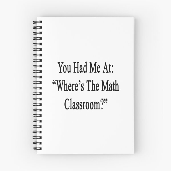 Item preview, You Had Me At: "Where's The Math Classroom?" designed and sold by supernova23.