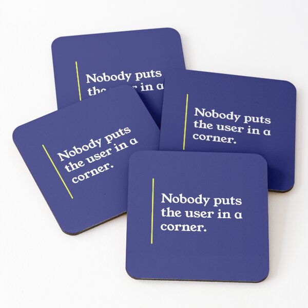 Nobody puts the user in ther corner. Coasters (Set of 4)