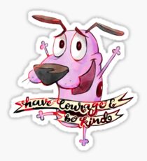 Have Courage and Be Kind - Courage the Cowardly Dog Fanart Sticker