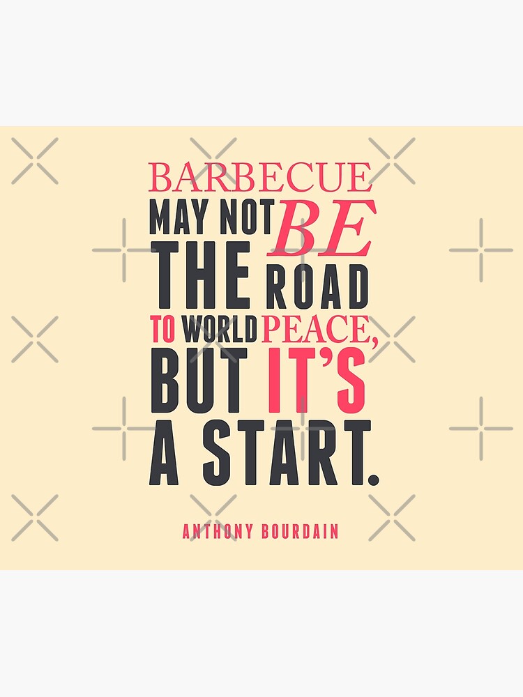 "Anthony Bourdain quote, barbecue, road to world peace, food quote