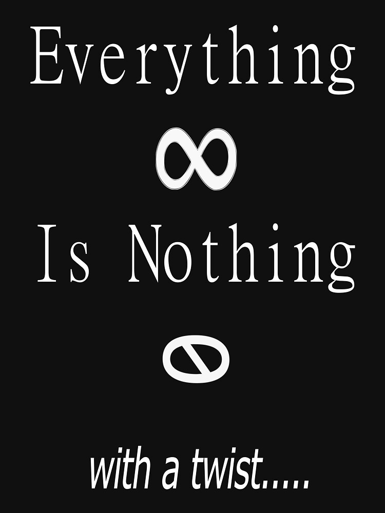 "Everything, is nothing, with a twist." Tshirt for Sale by MRemmus