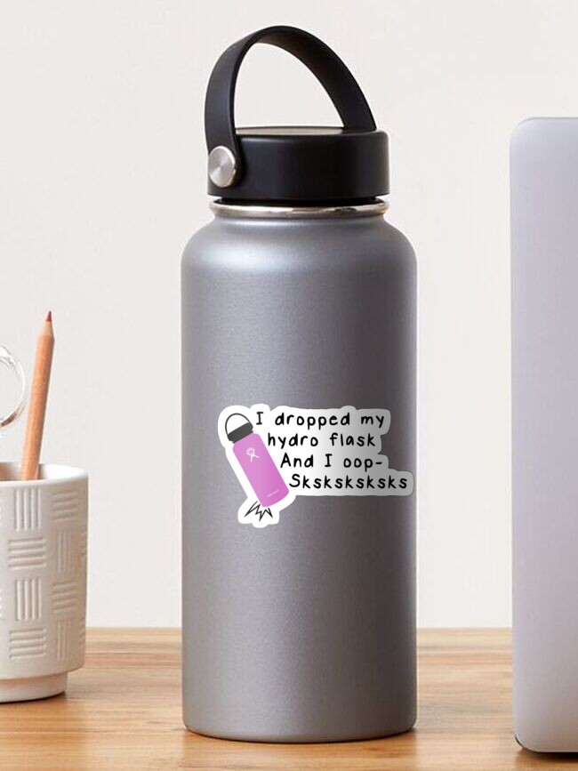 and i oop sksksks hydro flask