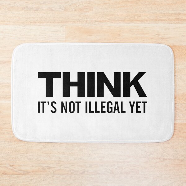 Item preview, Think - It's Not Illegal Yet (Black) designed and sold by TheLastStand.