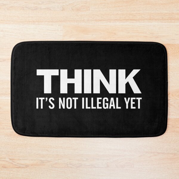 Item preview, Think - It's Not Illegal Yet (White) designed and sold by TheLastStand.