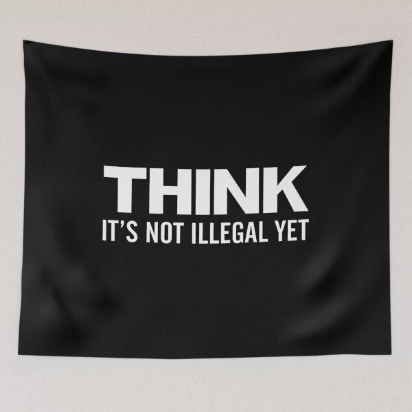 Item preview, Think - It's Not Illegal Yet (White) designed and sold by TheLastStand.