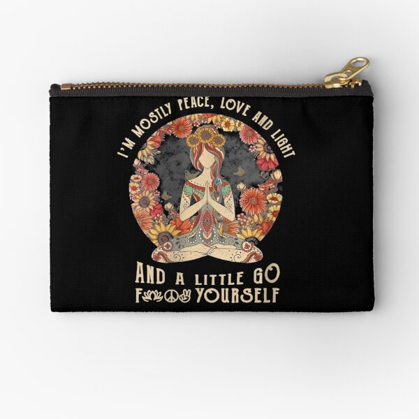 I'm mostly Peace,love and light and a little go fuck yourself Zipper Pouch