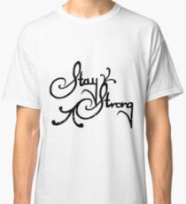 Stay Strong Classic T-Shirt