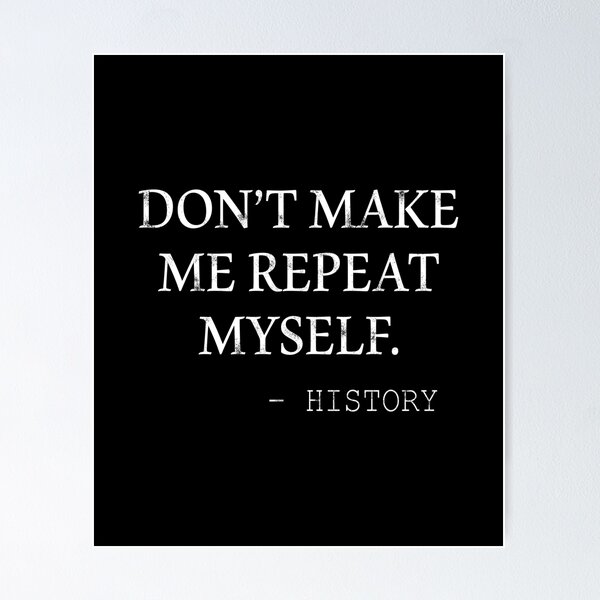 Don't Make Me Repeat Myself History Funny Quote Meme Zip Hoodie