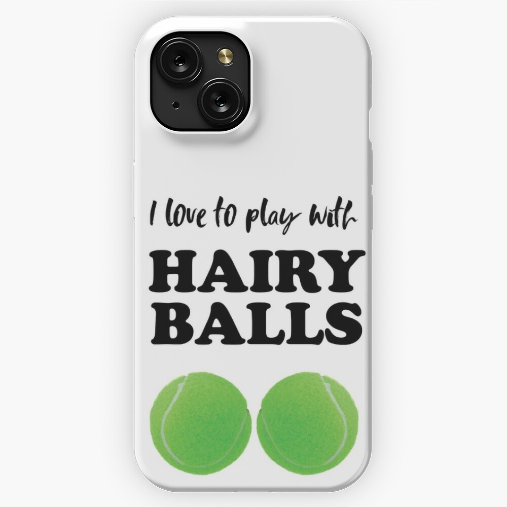 I love to play with hairy balls - funny tennis graphic