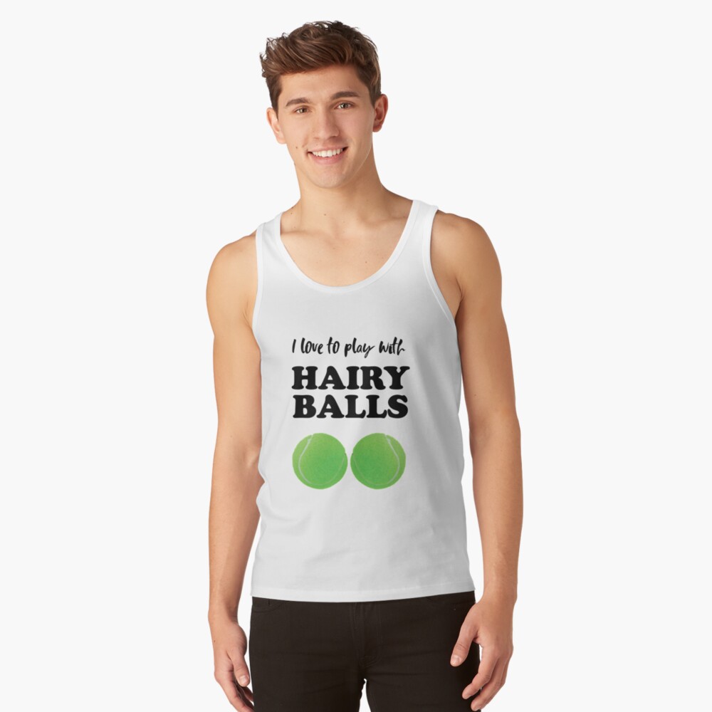 I love to play with hairy balls - funny tennis graphic