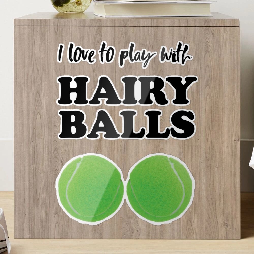 I love to play with hairy balls - funny tennis graphic