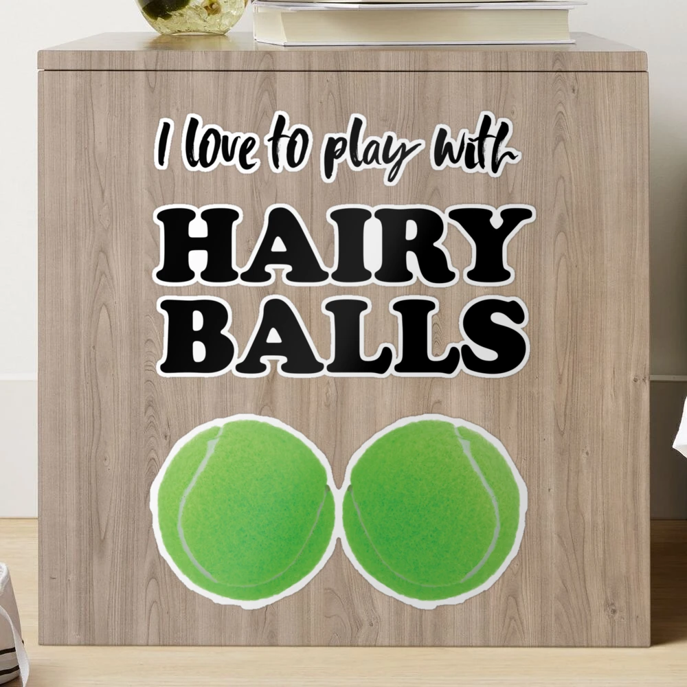 I love to play with hairy balls - funny tennis graphic